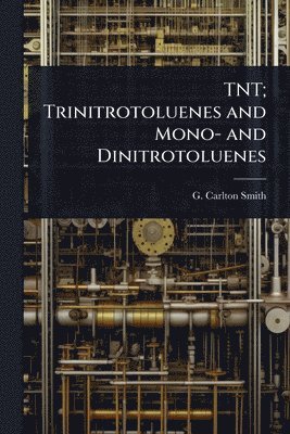 bokomslag TNT; Trinitrotoluenes and Mono- and Dinitrotoluenes