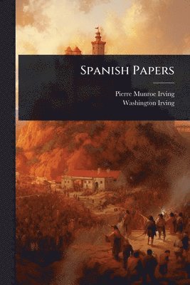 Pierre Munroe Irving, Washington Irving - Spanish Papers, Häftad