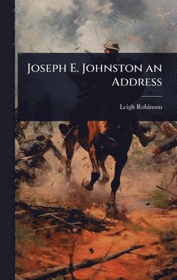 Leigh Robinson - Joseph E. Johnston an Address, Inbunden