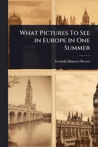 bokomslag What Pictures To See in Europe in One Summer