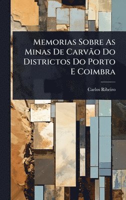 bokomslag Memorias Sobre As Minas De CarvÃ£o Do Districtos Do Porto E Coimbra