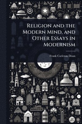 Frank Carleton Doan - Religion and the Modern Mind, and Other Essays in Modernism, Häftad