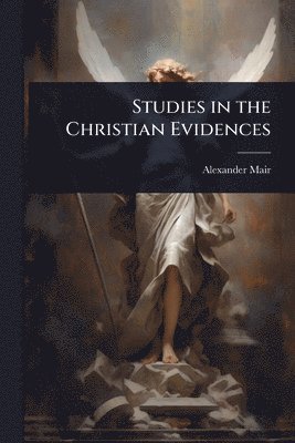 bokomslag Studies in the Christian Evidences