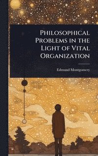 bokomslag Philosophical Problems in the Light of Vital Organization