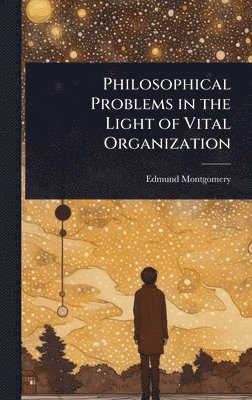 bokomslag Philosophical Problems in the Light of Vital Organization