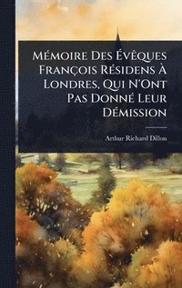 bokomslag MÃ(c)moire Des Ã?vÃaques François RÃ(c)sidens Ã? Londres, Qui N'Ont Pas DonnÃ(c) Leur DÃ(c)mission