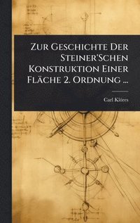 bokomslag Zur Geschichte Der Steiner'Schen Konstruktion Einer Fläche 2. Ordnung ...