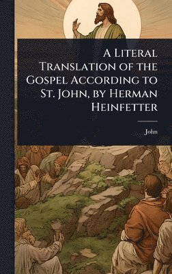 bokomslag Literal Translation of the Gospel According to St. John, by Herman Heinfetter