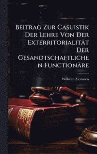 bokomslag Beitrag Zur Casuistik Der Lehre Von Der Exterritorialität Der Gesandtschaftlichen Functionäre
