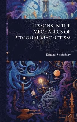 Lessons in the Mechanics of Personal Magnetism ...