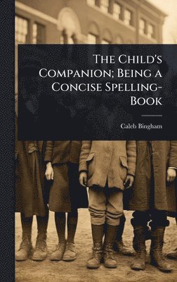 Caleb Bingham - Child's Companion; Being a Concise Spelling-Book, Inbunden