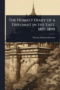 bokomslag Homely Diary of a Diplomat in the East, 1897-1899