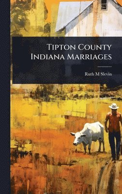 bokomslag Tipton County Indiana Marriages