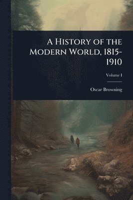 Oscar Browning - History of the Modern World, 1815-1910, Häftad