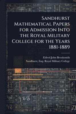bokomslag Sandhurst Mathematical Papers for Admission Into the Royal Military College for the Years 1881-1889