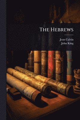 Jean Calvin, John King - Hebrews, Häftad
