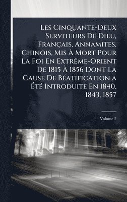 bokomslag Les Cinquante-Deux Serviteurs De Dieu, Français, Annamites, Chinois, Mis Ã? Mort Pour La Foi En ExtrÃame-Orient De 1815 Ã? 1856 Dont La Caus