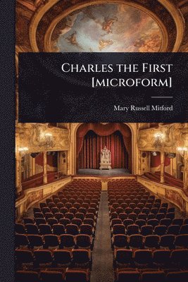 Mary Russell Mitford - Charles the First [microform], Häftad