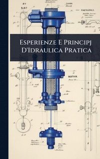 bokomslag Esperienze E Principj D'Idraulica Pratica
