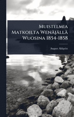 bokomslag Muistelmia Matkoilta Wenäjällä Wuosina 1854-1858