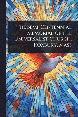 bokomslag Semi-Centennial Memorial of the Universalist Church, Roxbury, Mass