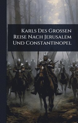 bokomslag Karls Des Grossen Reise Nach Jerusalem Und Constantinopel