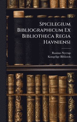 Rasmus Nyerup, Kongelige Bibliotek - Spicilegium Bibliographicum Ex Bibliotheca Regia Havniensi, Inbunden