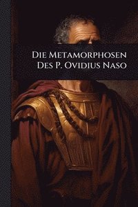 bokomslag Die Metamorphosen Des P. Ovidius Naso