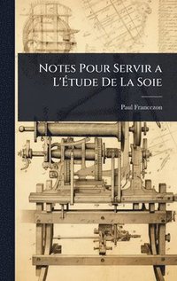 bokomslag Notes Pour Servir a L'Ã?tude De La Soie