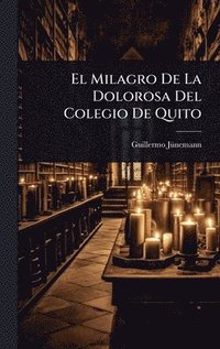 bokomslag El Milagro De La Dolorosa Del Colegio De Quito