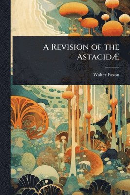 Revision of the AstacidÃ