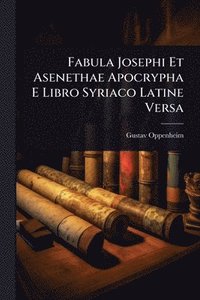 bokomslag Fabula Josephi Et Asenethae Apocrypha E Libro Syriaco Latine Versa