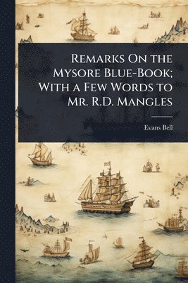 bokomslag Remarks On the Mysore Blue-Book; With a Few Words to Mr. R.D. Mangles