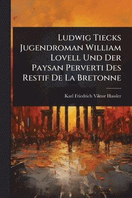 bokomslag Ludwig Tiecks Jugendroman William Lovell Und Der Paysan Perverti Des Restif De La Bretonne