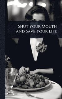 bokomslag Shut Your Mouth and Save Your Life