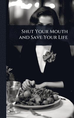 bokomslag Shut Your Mouth and Save Your Life