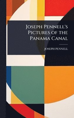 Joseph Pennell's Pictures of the Panama Canal