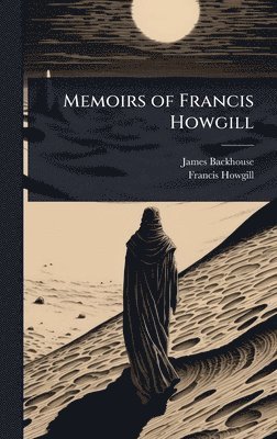 James Backhouse, Francis Howgill - Memoirs of Francis Howgill, Inbunden