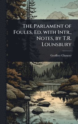bokomslag The Parlament of Foules, Ed. with Intr., Notes, by T.R. Lounsbury