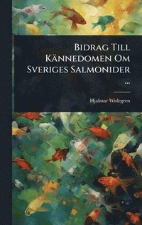 bokomslag Bidrag Till Kännedomen Om Sveriges Salmonider ...