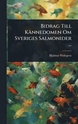 bokomslag Bidrag Till Kännedomen Om Sveriges Salmonider ...
