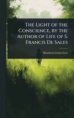 bokomslag Light of the Conscience, by the Author of Life of S. Francis De Sales