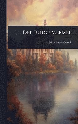 Julius Meier-Graefe - Der Junge Menzel, Inbunden