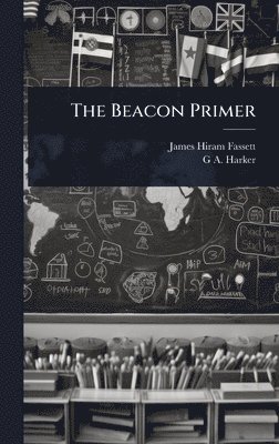 James Hiram Fassett, G A Harker, G. A. Harker, G A. Harker - Beacon Primer, Inbunden