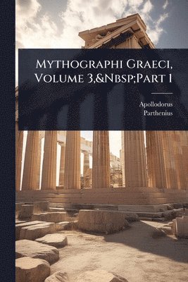 Mythographi Graeci, Volume 3, Part 1