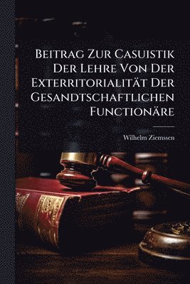 bokomslag Beitrag Zur Casuistik Der Lehre Von Der Exterritorialität Der Gesandtschaftlichen Functionäre