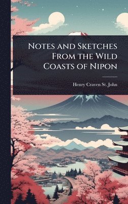 bokomslag Notes and Sketches From the Wild Coasts of Nipon