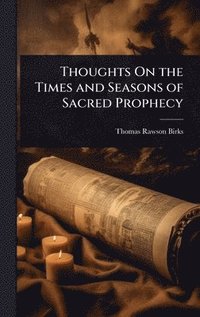 bokomslag Thoughts On the Times and Seasons of Sacred Prophecy