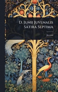 bokomslag D. Junii Juvenalis Satira Septima