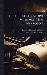bokomslag Friedrich Christoph Schlosser, Ein Nekrolog